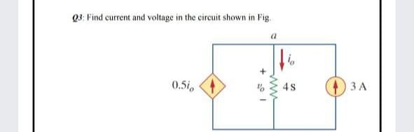 Q3: Find current and voltage in the circuit shown in Fig.
a
0.5i
ЗА
ww
