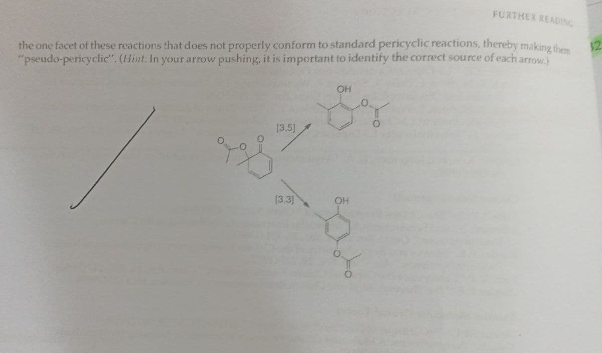FURTHER READING
the one facet of these reactions that does not properly conform to standard pericyclic reactions, thereby making them
"pseudo-pericyclic". (Hint: In your arrow pushing, it is important to identify the correct source of each arrow.)
OH
Eg
[3,5]
vagy
[3.3]
OH