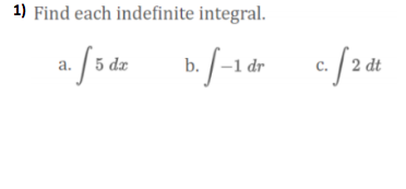 1) Find each indefinite integral.
a. f dz
b./-1 dr
2 dt

