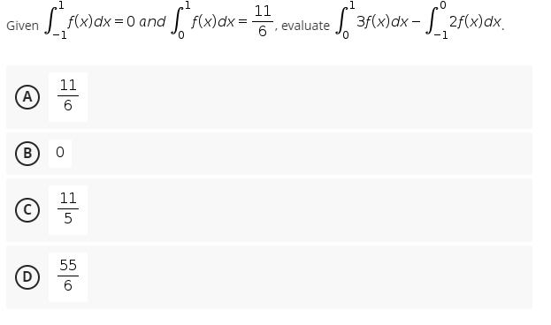 Given
A
B
D
₂1
[ f(x) dx = 0 and
11
6
0
11
5
55
6
S*f(x) dx =
11
6
evaluate
1
0
√3f(x) dx - √2f(x) dx.
-1