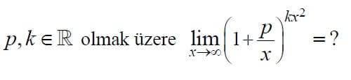 p,keR olmak üzere lim 1+:
*→の
= ?
