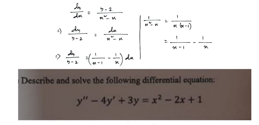 3-2
=
du
=) dy
5-2
dy
5-2
พ. พ
病
Lu
и
- ½) du
n
1
и и
n (n-1)
1
21-1
n
=
Describe and solve the following differential equation:
y"-4y' + 3y = x² - 2x+1