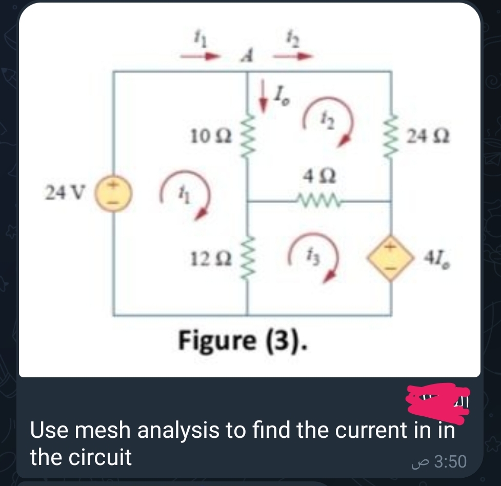 24 V
4
102
1292
www
www
I.
12
24S2
402
www
Figure (3).
41
Use mesh analysis to find the current in in
the circuit
3:50 ص