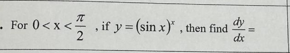 Π
. For 0 < x <-
, if y = (sin x)*, then find
2
dy
dx