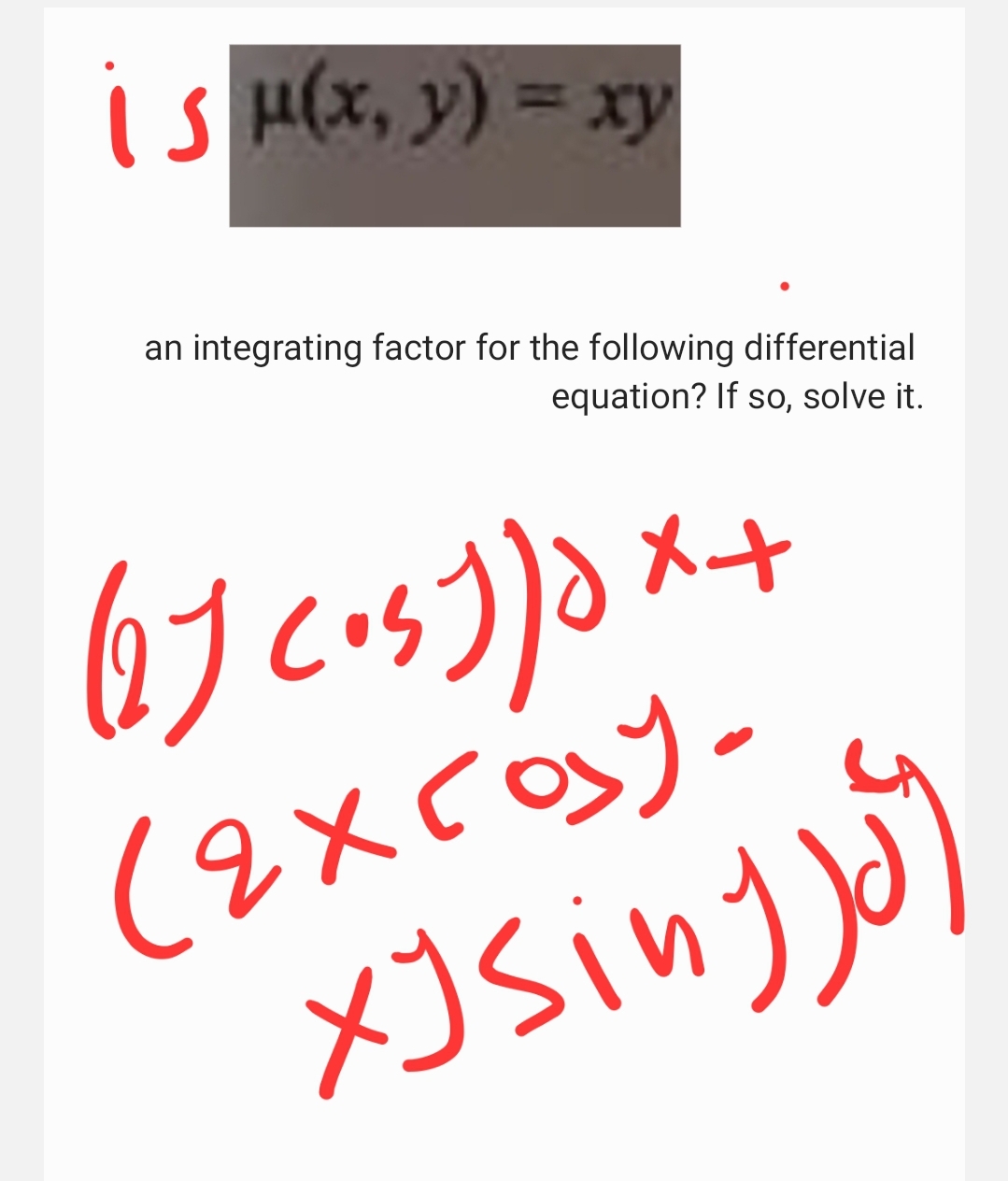 is μ(x, y) = xy
an integrating factor for the following differential
equation? If so, solve it.
メナ
(2) C₁₂ )))x+
сех созу-
xysingjoy