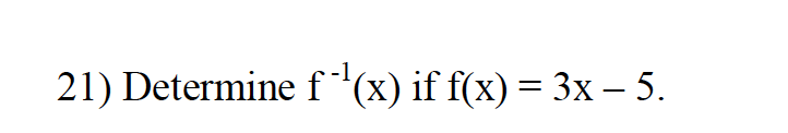 21) Determine f(x) if f(x) = 3x – 5.
%3D
