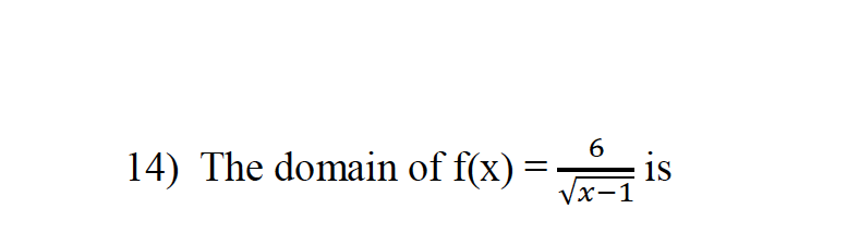 14) The domain of f(x) = is
6.
/x-1
