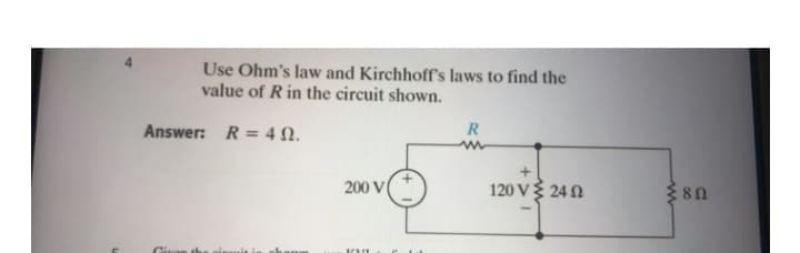 Use Ohm's law and Kirchhoff's laws to find the
value of R in the circuit shown.
Answer: R = 49.
Given the aiman
200 V
KVI
R
www
+
120 V Σ 24 Ω
38Ω