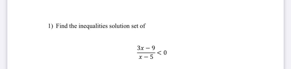 1) Find the inequalities solution set of
Зх — 9
x – 5
