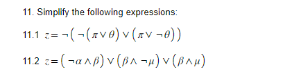 11. Simplify the following expressions:
11.1 z=¬¬(ave) v (πv¬0))
11.2 z=(¬α ^ß) v (B^¬µ) V (B^µ)
Z=