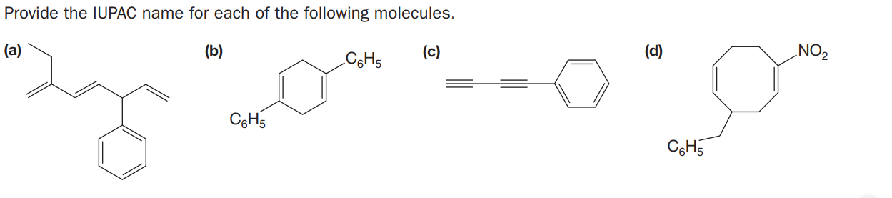 Provide the IUPAC name for each of the following molecules.
(a)
(b)
(c)
(d)
ZON
C6H5
