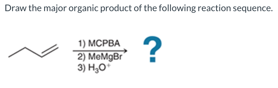 Draw the major organic product of the following reaction sequence.
1) MCPBA
2) MeMgBr
3) H3O+
?