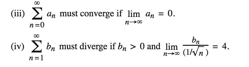 (iii) 2 an must converge if lim an
0.
n=0
bn
(iv) 2 bn must diverge if b, > 0 and lim
(1/n)
= 4.
n=1
