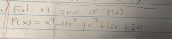 Find ay
Zeros
of P(x)
2.
P(x) = x1_ux²_q x² +16x + 20