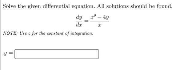 Solve the given differential equation. All solutions should be found.
dy_ x - 4y
dx
x
NOTE: Use c for the constant of integration.
Y
||