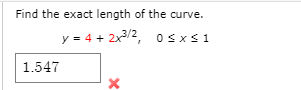 Find the exact length of the curve.
y - 4 + 2x
3/2, o sxS1
1.547
