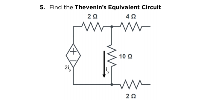 5. Find the Thevenin's Equivalent Circuit
20
10 Q
2i,
2Ω
