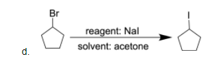 Br
reagent: Nal
solvent: acetone
d.
