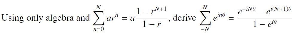 N
Using only algebra and Σ
and "derive
derive Σ
-1
eine
n=0
-N
-iNº _ ei(N+1)0
1 - eie