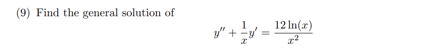 (9) Find the general solution of
1
y" + =y'
=
12 In(x)
x2