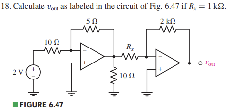 18. Calculate Vout as labeled in the circuit of Fig. 6.47 if R = 1 kΩ.
5Ω
2 ΚΩ
2V
10 Ω
Μ
| FIGURE 6.47
Rx
Μ
10 Ω
Vout