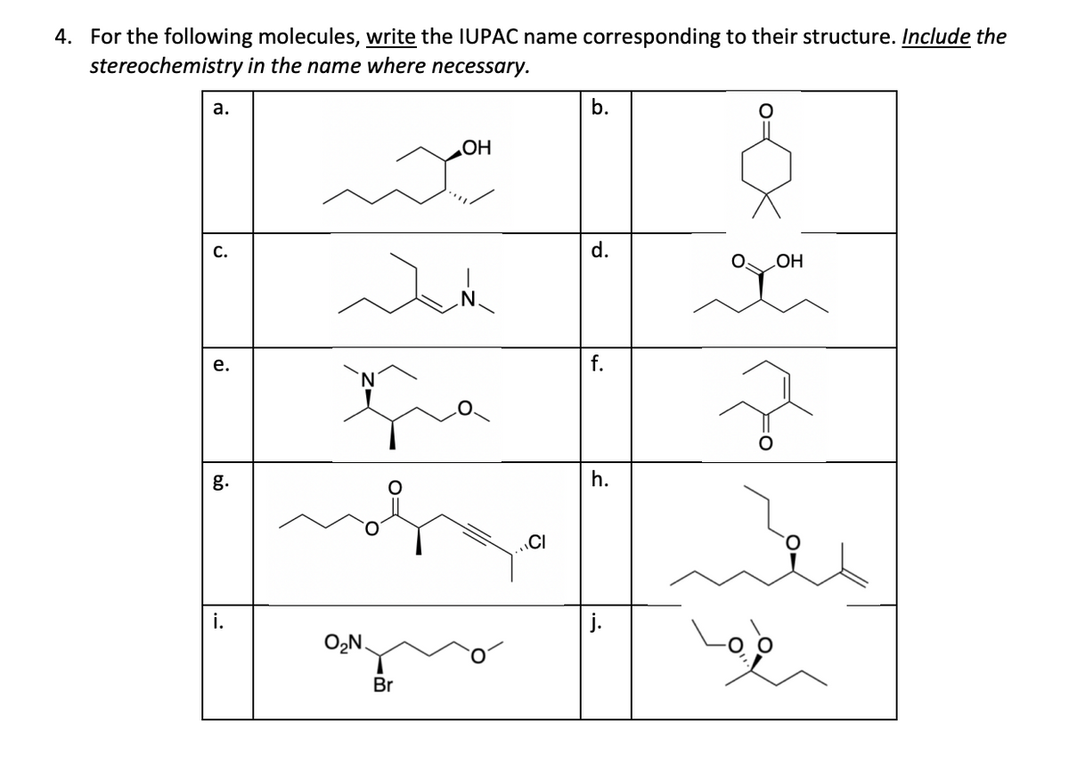 4. For the following molecules, write the IUPAC name corresponding to their structure. Include the
stereochemistry in the name where necessary.
a.
C.
e.
g.
i.
Wat
ha
of
O₂N.
OH
Br
b.
d.
f.
h.
j.
OH
2
Jei
فرما