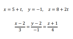 x = 5 +t, y = -1, z = 8+ 2t
х —
2 у—2 2+1
3
-1
4

