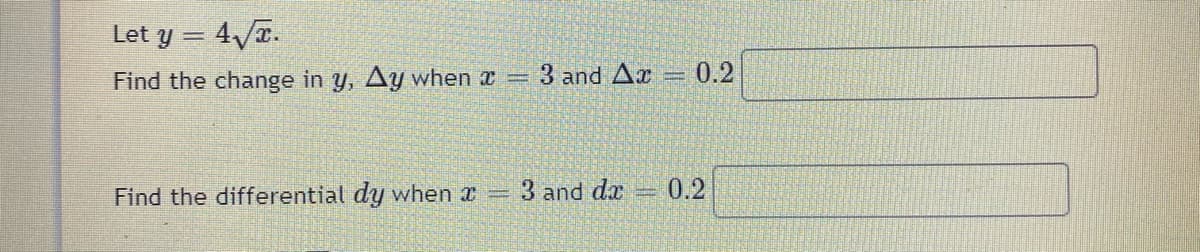 Let y = 4/T.
Find the change in y, Ay when x=
3 and Ax
0.2
Find the differential dy when x
3 and da
0.2
