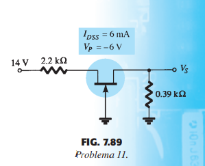 Ipss = 6 mA
Vp = -6 V
14 V 2.2 kn
0.39 k2
FIG. 7.89
Problema 11.
