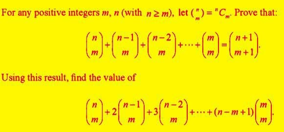 For any positive integers m, n (with n ≥ m), let (")= "C. Prove that:
n
m
2+1
()+(-)-(7³)-+-+-(C)-(+)
m
m
m m+1
Using this result, find the value of
m
(~) + 2(˜-¹) + ³("-²) +--+----+ ¹)(™)
+2
+3
++(n-m+1)
m
m
m