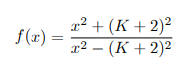 x² + (K + 2)²
f (x) :
x2 – (K + 2)²
