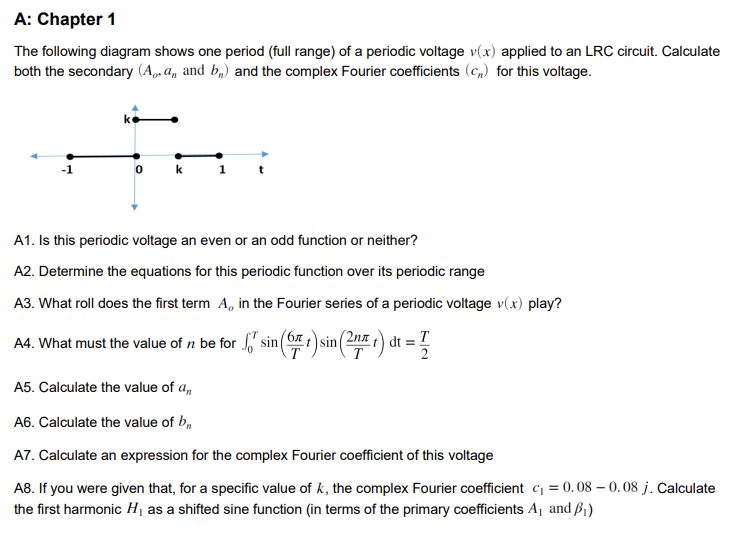 A1. Is this periodic voltage an even or an odd function or neither?
A2. Determine the equations for this periodic function over its periodic range
A3. What roll does the first term A, in the Fourier series of a periodic voltage v(x) play?
