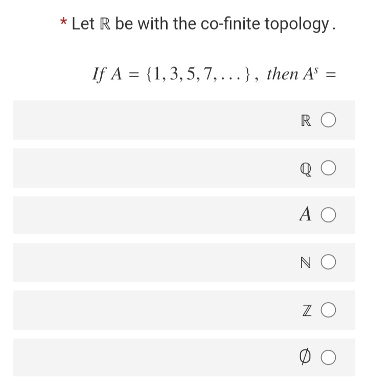 * Let R be with the co-finite topology.
If A = {1,3,5,7,...}, then Aº =
RO
Q
A O
N O
