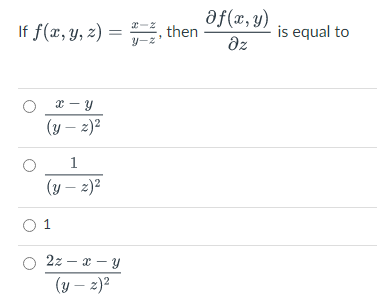 af(x, y)
If f(x, y, z) = , then
is equal to
dz
(у — г)?
1
(y – 2)?
O 1
2z – x – y
(y – 2)²
