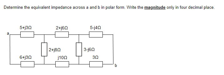 Determine the equivalent impedance across a and b in polar form. Write the magnitude only in four decimal place.
5+j30
2+j60
5-j42
a
2+j80
3-j6N
6+j30
j100
30
bo

