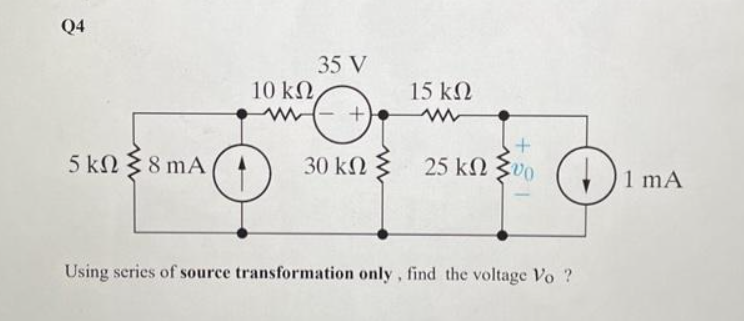 Q4
5 kΩ Σ 8 mA
{8
35 V
10 ΚΩ,
www
+
30 ΚΩ Σ
15 ΚΩ
www
+
25 kΩ Σ00
Using series of source transformation only, find the voltage Vo?
1 mA