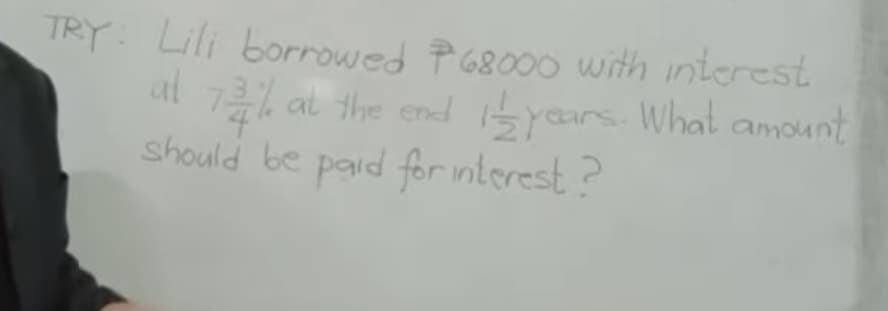 TRY: Lili borrowed P68000 with interest
at 72% at the end 1⁄2 years. What amount
should be paid for interest?