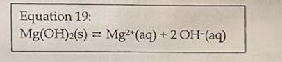 Equation 19:
Mg(OH)2(s) =
Mg2 (aq) + 2 OH-(aq)
