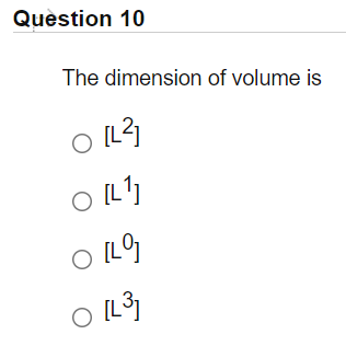 Quèstion 10
The dimension of volume is
[L
