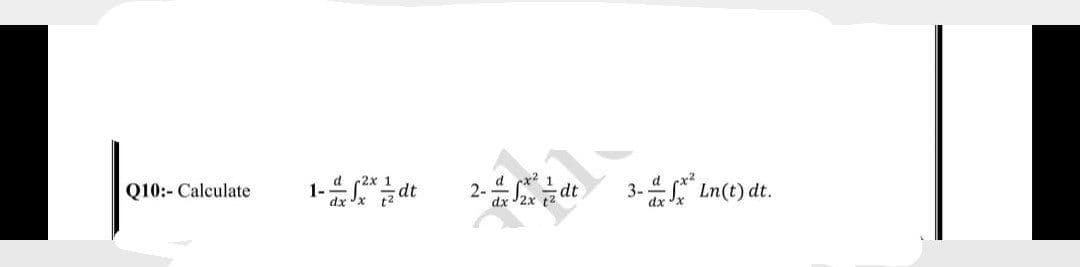 1- dt
d r2x
dx 'x t2
d
2-
dx
3-4 Ln(t) dt.
Q10:- Calculate
