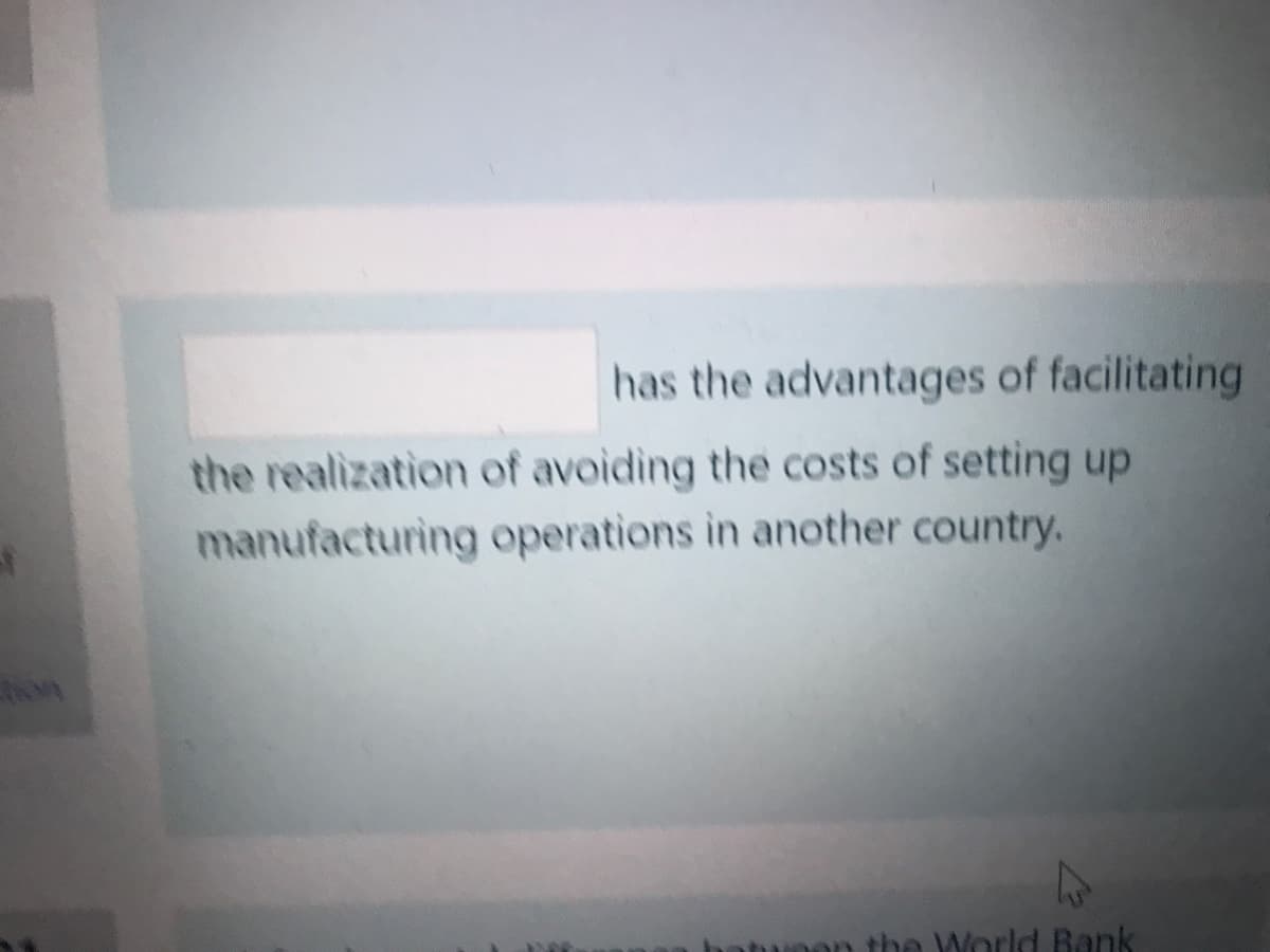 has the advantages of facilitating
the realization of avoiding the costs of setting up
manufacturing operations in another country.
batra
W
World Bank