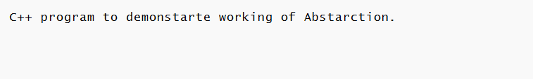 C++ program to demonstarte working of Abstarction.