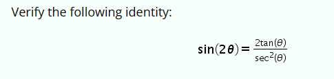 Verify the following identity:
2tan(e)
sin(20)=
sec2(e)