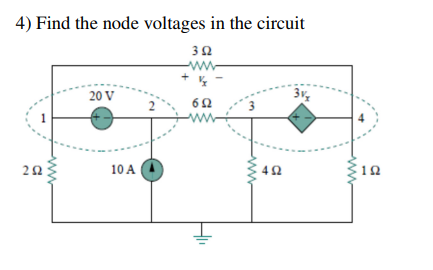 4) Find the node voltages in the circuit
3Ω
ww-
20 V
2
10 A
42
10
