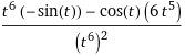 t6 (-sin(t)) - cos(t) (6 t5)
(+6)²