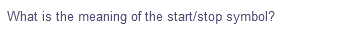 What is the meaning of the start/stop symbol?
