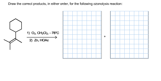 Draw the correct products, in either order, for the following ozonolysis reaction
1) O, CHCl2,-78°C
2) Zn, HOAC
