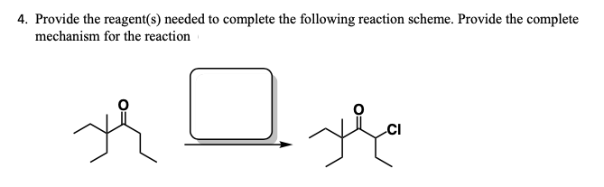 4. Provide the reagent(s) needed to complete the following reaction scheme. Provide the complete
mechanism for the reaction
.CI
