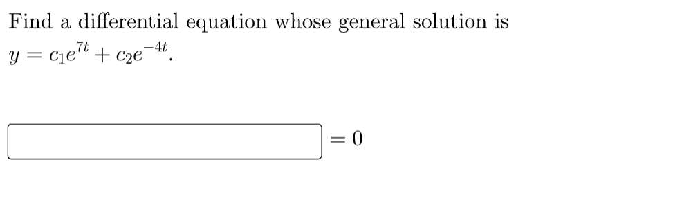 Find a differential equation whose general solution is
y = cjet + cze¬4.
-4t
