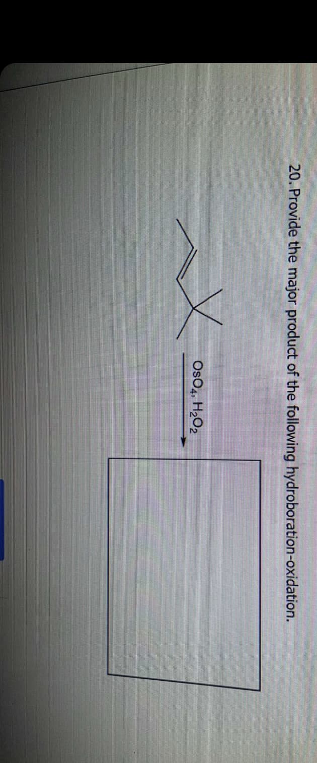 20. Provide the major product of the following hydroboration-oxidation.
x
OSO4, H₂O2